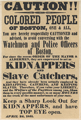 Figure 14.6 This 1851 poster, written by Boston abolitionist Theodore Parker, warned that any black person, free or slave, risked kidnapping by slave-catchers.